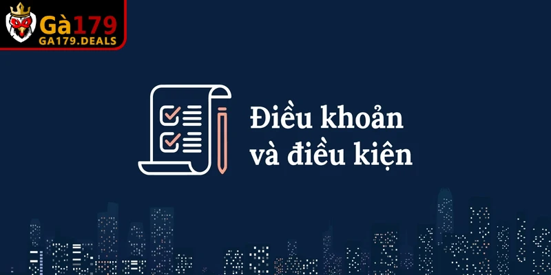 Điều khoản và điều kiện thiết lập cụ thể, minh bạch tuyệt đối